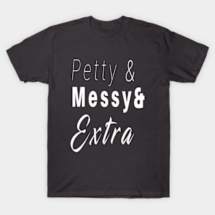 Petty and Messy and Extra Funny T-Shirt T-Shirt